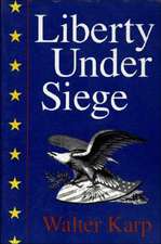 Liberty Under Siege: American Politics 1976-1988: American Politics 1976-1988