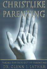 Christlike Parenting: Taking the Pain Out of Parenting