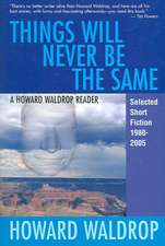 Things Will Never Be the Same: Selected Short Fiction 1980-2005