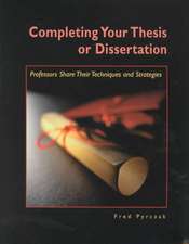 Completing Your Thesis or Dissertation: Professors Share Their Techniques & Strategies