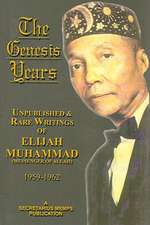 The Genesis Years: Unpublished & Rare Writings of Elijah Muhammad (Messenger of Allah) 1959-1962