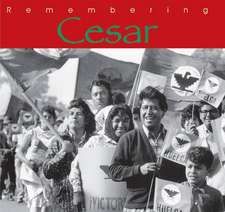 Remembering Cesar: The Legacy of Cesar Chavez