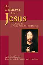 Unknown Life of Jesus: The Original Text of Nicolas Notovich's 1887 Discovery