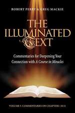 The Illuminated Text Vol 5: Commentaries for Deepening Your Connection with A Course in Miracles