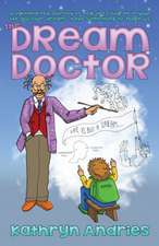 The Dream Doctor: A Lighthearted Journey to Help the Children in Your Life Discover Dreams Have Something to Teach Us