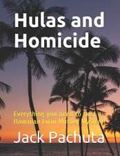 Hulas and Homicide: Everything You Need to Host a Hawaiian Luau Murder Mystery!