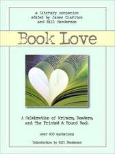 Book Love – A Celebration of Writers, Readers, and the Printed and Bound Book 