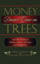 Money Doesn't Grow on Trees: And Other Financial Wisdom, Theories, Nostrums, and Outright Lies