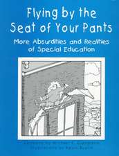 Flying by the Seat of Your Pants: More Absurdities and Realities of Special Education