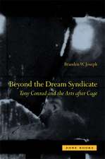 Beyond the Dream Syndicate – Tony Conrad and the Arts after Cage