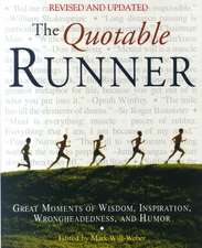 The Quotable Runner: Great Moments of Wisdom, Inspiration, Wrongheadedness, and Humor