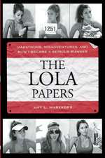 The Lola Papers: Marathons, Misadventures, and How I Became a Serious Runner