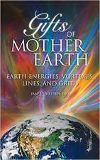 Gifts of Mother Earth: Earth Energies, Vortexes, Lines, and Grids