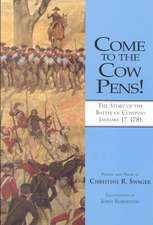 Come to the Cow Pens!: The Story of the Battle of Cowpens, January 17, 1781