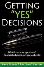 Getting Yes Decisions: What insurance agents and financial advisors can say to clients.