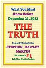 The Truth: What You Must Know Before December 21, 2012