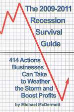 The 2009-2011 Recession Survival Guide: 414 Actions Business Owners Can Take to Weather the Storm and Boost Profits