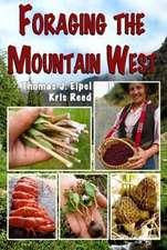 Foraging the Mountain West: Gourmet Edible Plants, Mushrooms, and Meat