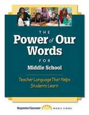 The Power of Our Words for Middle School: Teacher Language That Helps Students Learn