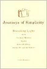 Journeys of Simplicity: Traveling Light with Thomas Merton, Basho, Edward Abbey, Annie Dillard & Others