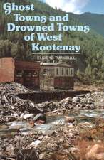 Ghost Towns & Drowned Towns of West Kootenay