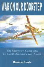 War on Our Doorstep: The Unknown Campaign on North America's West Coast