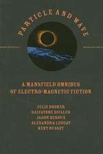 Particle and Wave: A Mansfield Omnibus of Electro-Magnetic Fiction