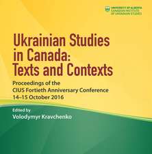 Ukrainian Studies in Canada: Texts and Contexts