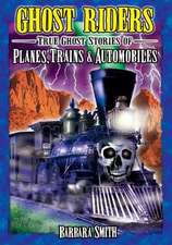 Ghost Riders: True Ghost Stories of Planes, Trains & Automobiles