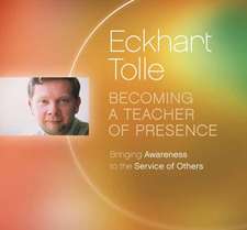 Tolle, E: Becoming a Teacher of Presence