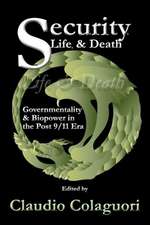 Security, Life, & Death: Governmentality & Biopower in the Post 9/11 Era