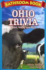 Bathroom Book of Ohio Trivia: Weird, Wacky and Wild