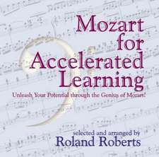 Mozart for Accelerated Learning: Unleash Your Potential Through the Genuis of Mozart!