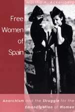 Free Women Of Spain: Anarchism and the Struggle for the Emancipation of Women