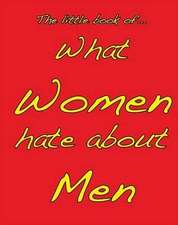 Little Book of What Women Hate About Men