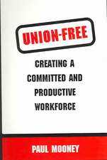 Union-Free: Creating a Committed and Productive Workforce