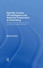 Nazi War Crimes, US Intelligence and Selective Prosecution at Nuremberg: Controversies Regarding the Role of the Office of Strategic Services