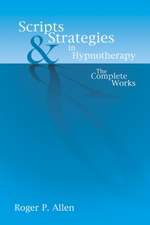 Scripts and Strategies in Hypnotherapy: The Complete Works