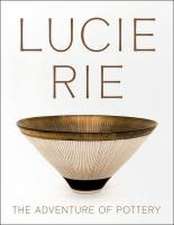 Lucie Rie: The Adventure of Pottery