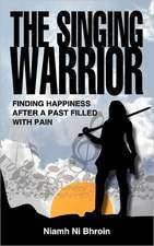 The Singing Warrior - Finding Happiness After a Life Filled with Pain and Abuse