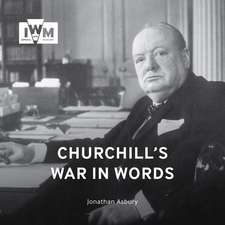 Churchill’s War in Words: His Finest Quotes, 1939-1945