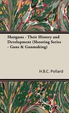 Shotguns - Their History and Development (Shooting Series - Guns & Gunmaking)