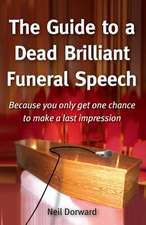 The Guide to a Dead Brilliant Funeral Speech - Because You Only Get One Chance to Make a Last Impression