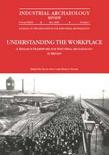 Understanding the Workplace: A Research Framework for Industrial Archaeology in Britain: 2005: A Research Framework for Industrial Archaeology in Britain