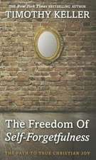 The Freedom of Self Forgetfulness: The Path to the True Christian Joy