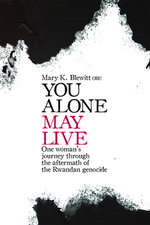 You Alone May Live: One Women's Journey Through the Aftermath of the Rwandan Genocide