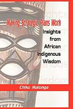 Making Strategic Plans Work: Insights from African Indigenous Wisdom (Hb)