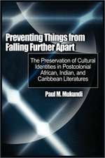 Preventing Things from Falling Further Apart: The Preservation of Cultural Identities in Postcolonial African, Indian, and Caribbean Literatures