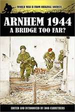 Arnhem 1944 - A Bridge Too Far?