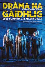 Drama na Gaidhlig: Ceud Bliadhna air an Ard-urlar